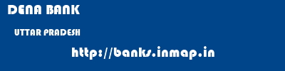 DENA BANK  UTTAR PRADESH     banks information 